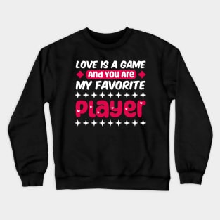 valentine for gamer, Love is a game, and you are my favorite player Crewneck Sweatshirt